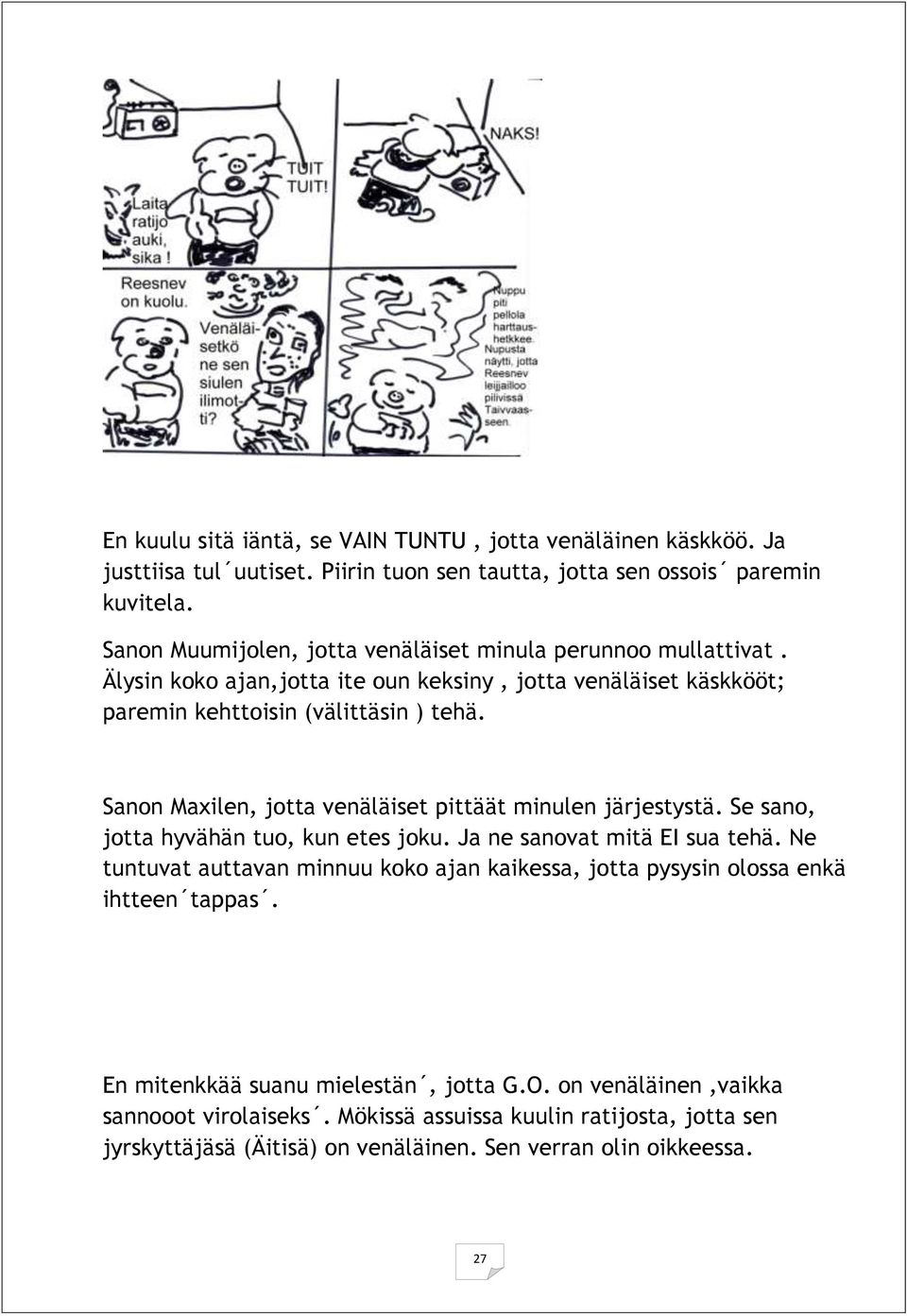Sanon Maxilen, jotta venäläiset pittäät minulen järjestystä. Se sano, jotta hyvähän tuo, kun etes joku. Ja ne sanovat mitä EI sua tehä.