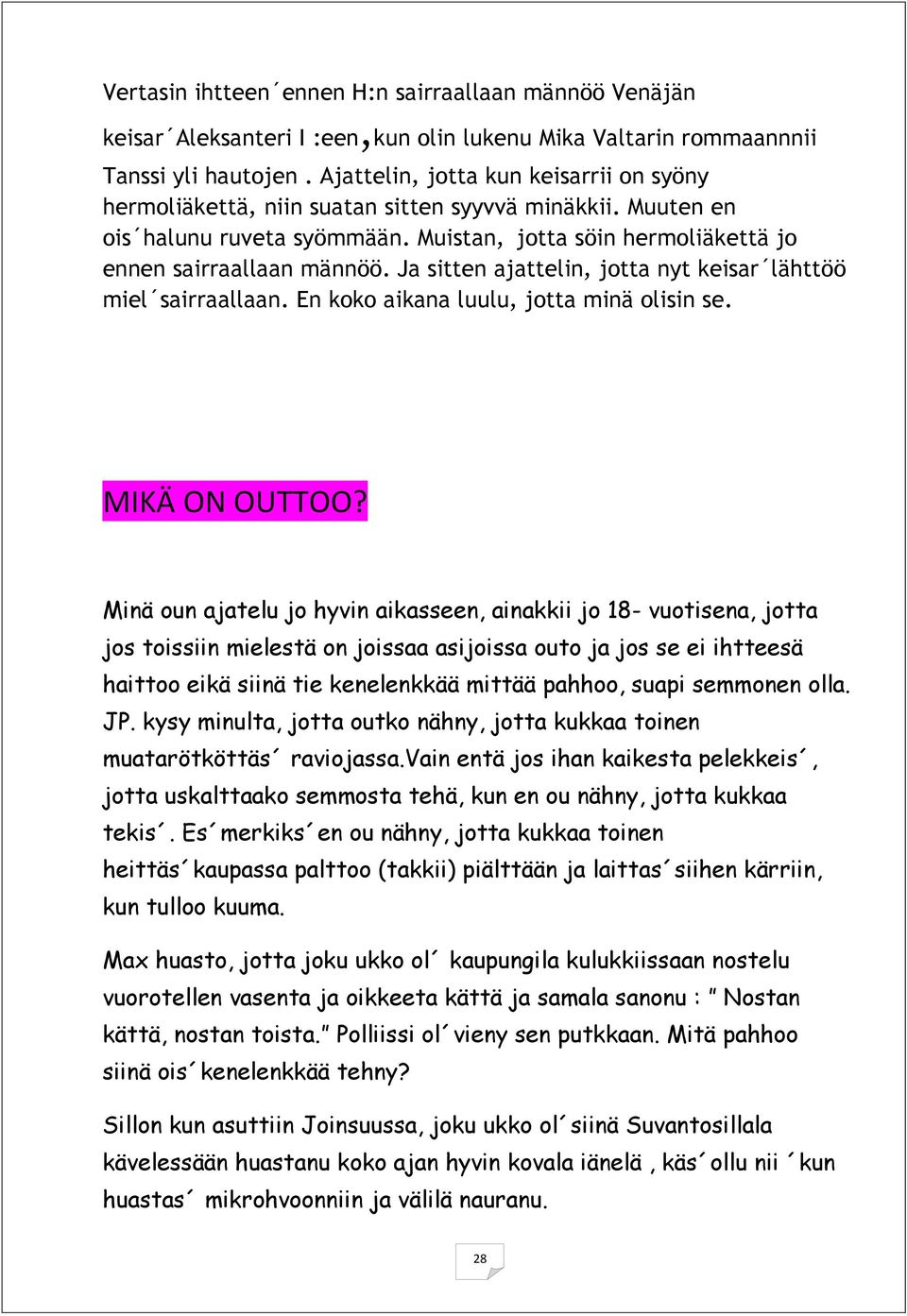 Ja sitten ajattelin, jotta nyt keisar lähttöö miel sairraallaan. En koko aikana luulu, jotta minä olisin se. MIKÄ ON OUTTOO?