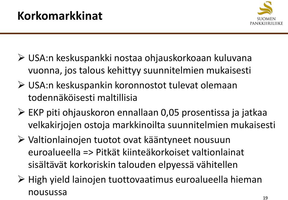 velkakirjojen ostoja markkinoilta suunnitelmien mukaisesti Valtionlainojen tuotot ovat kääntyneet nousuun euroalueella => Pitkät