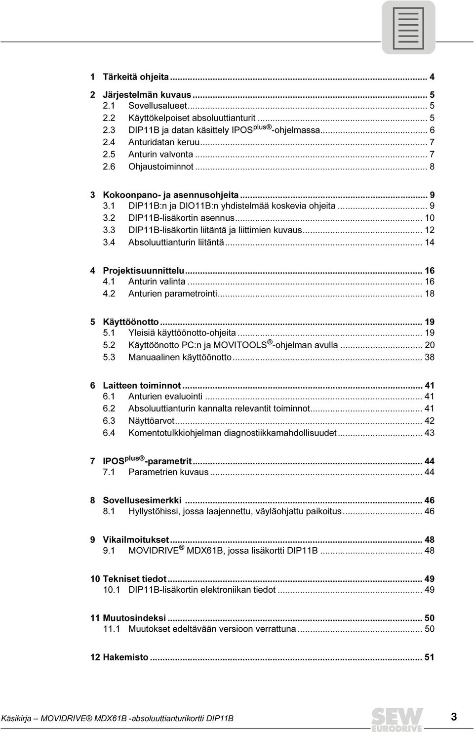 3 DIP11B-lisäkortin liitäntä ja liittimien kuvaus... 12 3.4 Absoluuttianturin liitäntä... 14 4 Projektisuunnittelu... 16 4.1 Anturin valinta... 16 4.2 Anturien parametrointi... 18 5 Käyttöönotto.