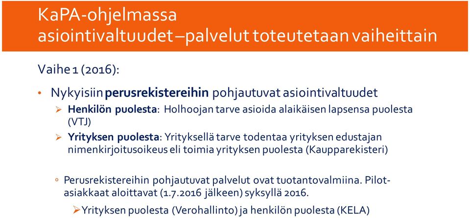 todentaa yrityksen edustajan nimenkirjoitusoikeus eli toimia yrityksen puolesta (Kaupparekisteri) º Perusrekistereihin pohjautuvat