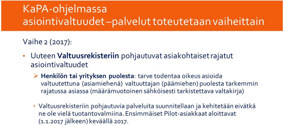 (päämiehen) puolesta tarkemmin rajatussa asiassa (määrämuotoinen sähköisesti tarkistettava valtakirja) º Valtuusrekisteriin pohjautuvia