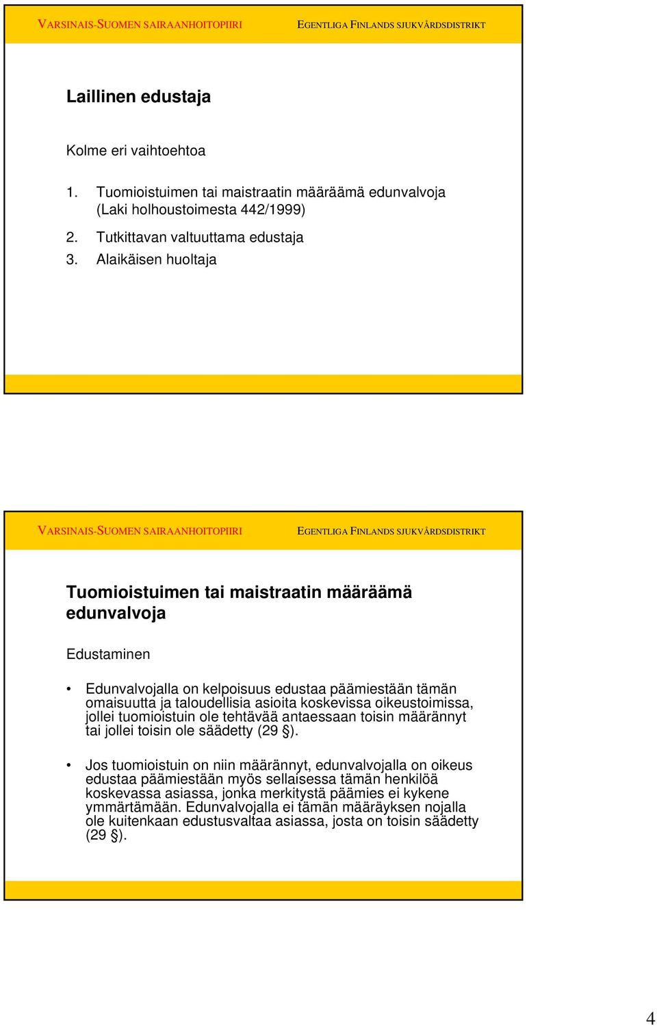 oikeustoimissa, jollei tuomioistuin ole tehtävää antaessaan toisin määrännyt tai jollei toisin ole säädetty (29 ).