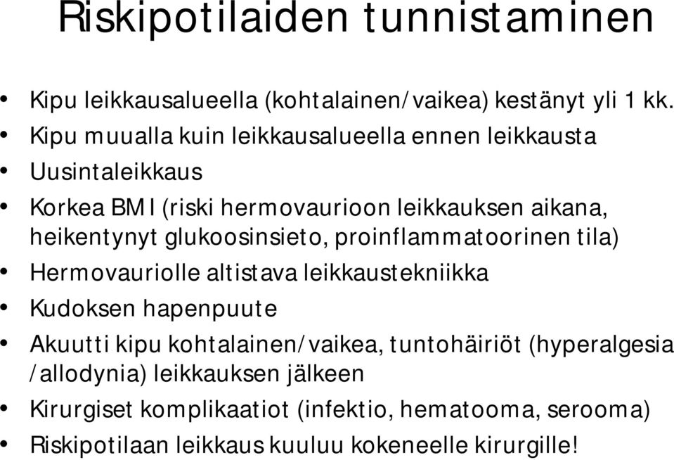 glukoosinsieto, proinflammatoorinen tila) Hermovauriolle altistava leikkaustekniikka Kudoksen hapenpuute Akuutti kipu