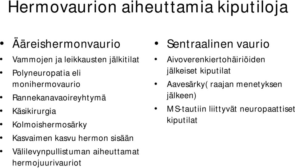 kasvu hermon sisään Välilevynpullistuman aiheuttamat hermojuurivauriot Sentraalinen vaurio