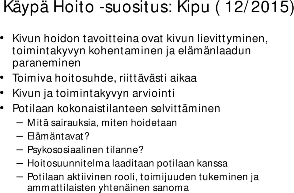 Potilaan kokonaistilanteen selvittäminen Mitä sairauksia, miten hoidetaan Elämäntavat? Psykososiaalinen tilanne?