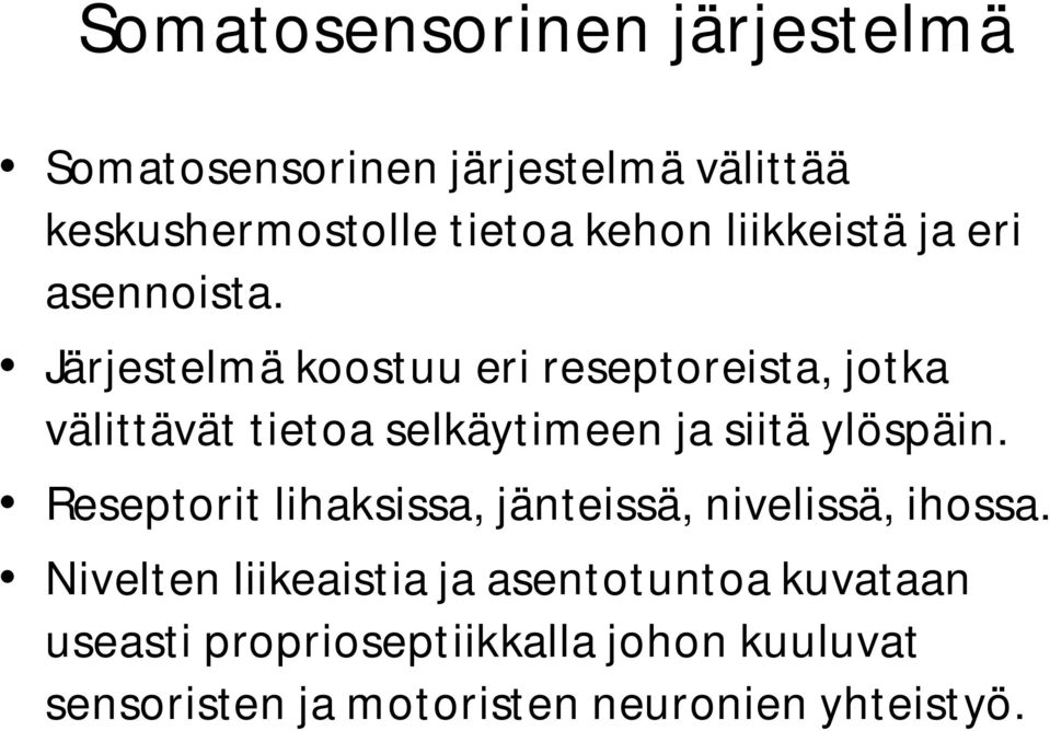 Järjestelmä koostuu eri reseptoreista, jotka välittävät tietoa selkäytimeen ja siitä ylöspäin.