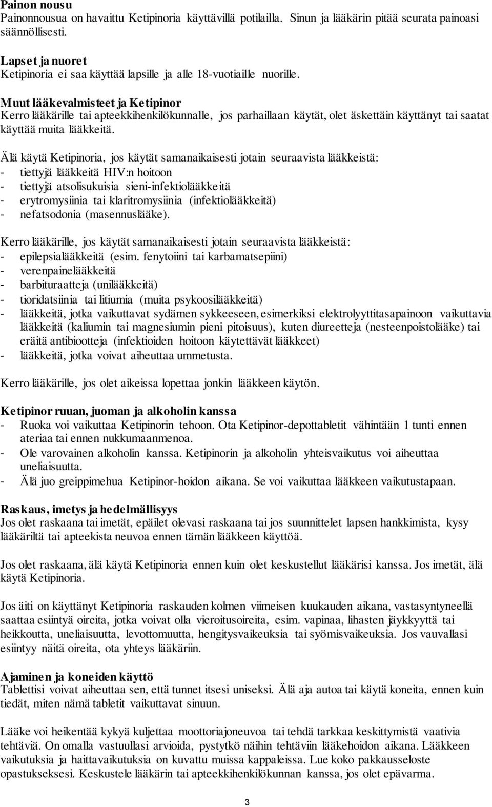Muut lääkevalmisteet ja Ketipinor Kerro lääkärille tai apteekkihenkilökunnalle, jos parhaillaan käytät, olet äskettäin käyttänyt tai saatat käyttää muita lääkkeitä.