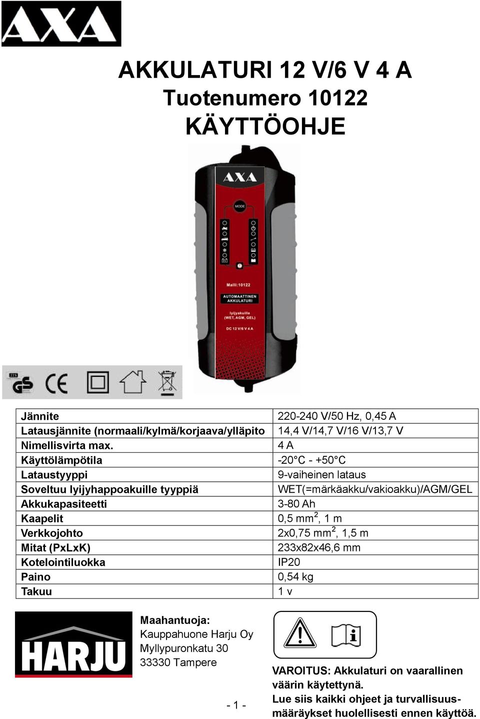 Kauppahuone Harju Oy Myllypuronkatu 30 33330 Tampere - 1-220-240 V/50 Hz, 0,45 A 14,4 V/14,7 V/16 V/13,7 V 4 A -20 C - +50 C 9-vaiheinen lataus