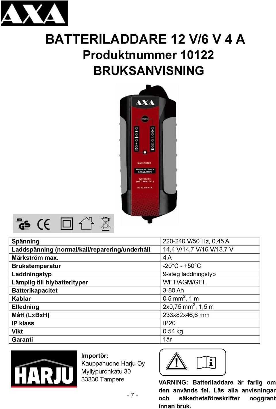 Oy Myllypuronkatu 30 33330 Tampere - 7-220-240 V/50 Hz, 0,45 A 14,4 V/14,7 V/16 V/13,7 V 4 A -20 C - +50 C 9-steg laddningstyp WET/AGM/GEL 3-80 Ah 0,5 mm