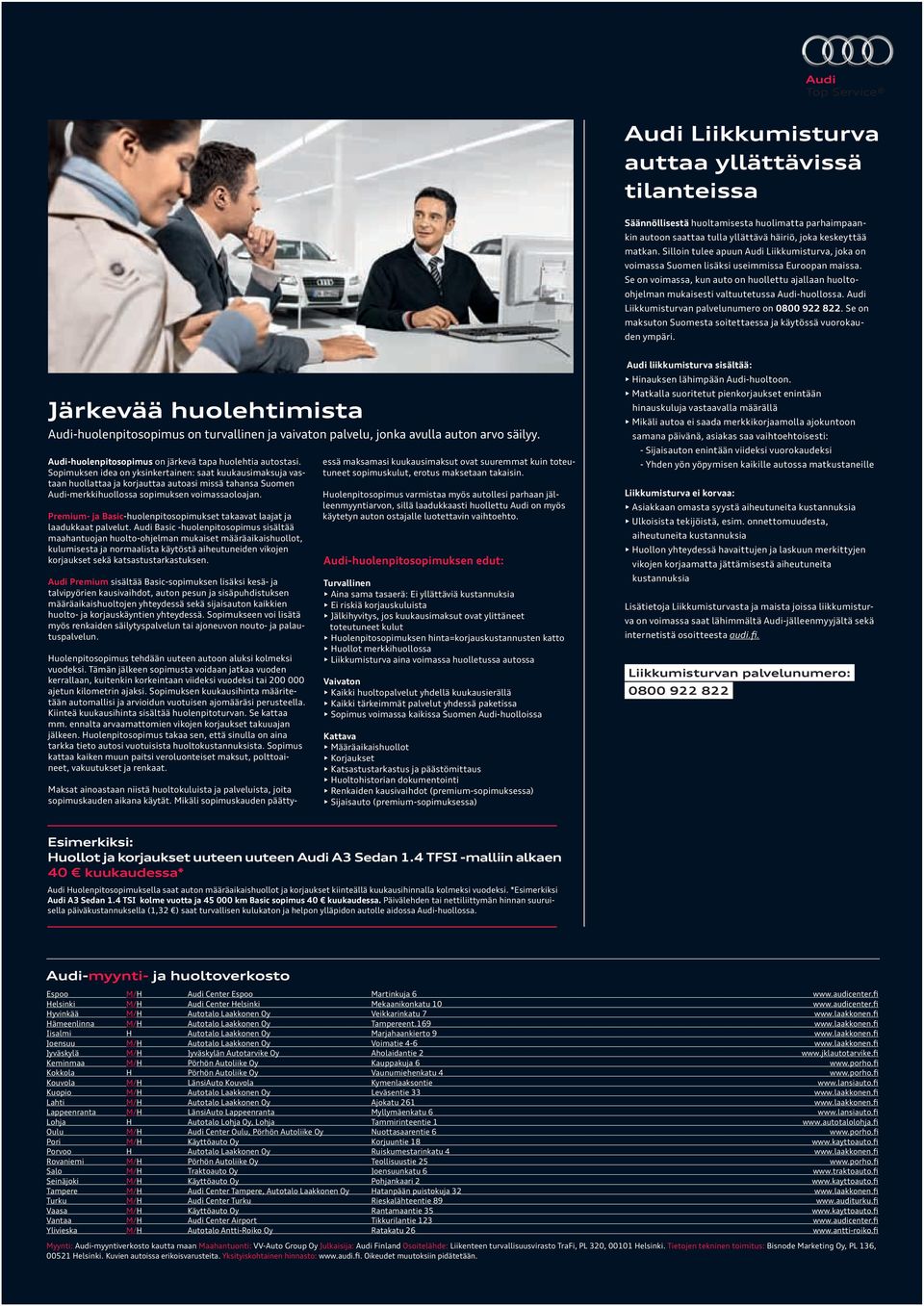 Audi Liikkumisturvn plvelunumero on 0800 922 822. Se on mksuton Suomest soitettess j käytössä vuorokuden ympäri.