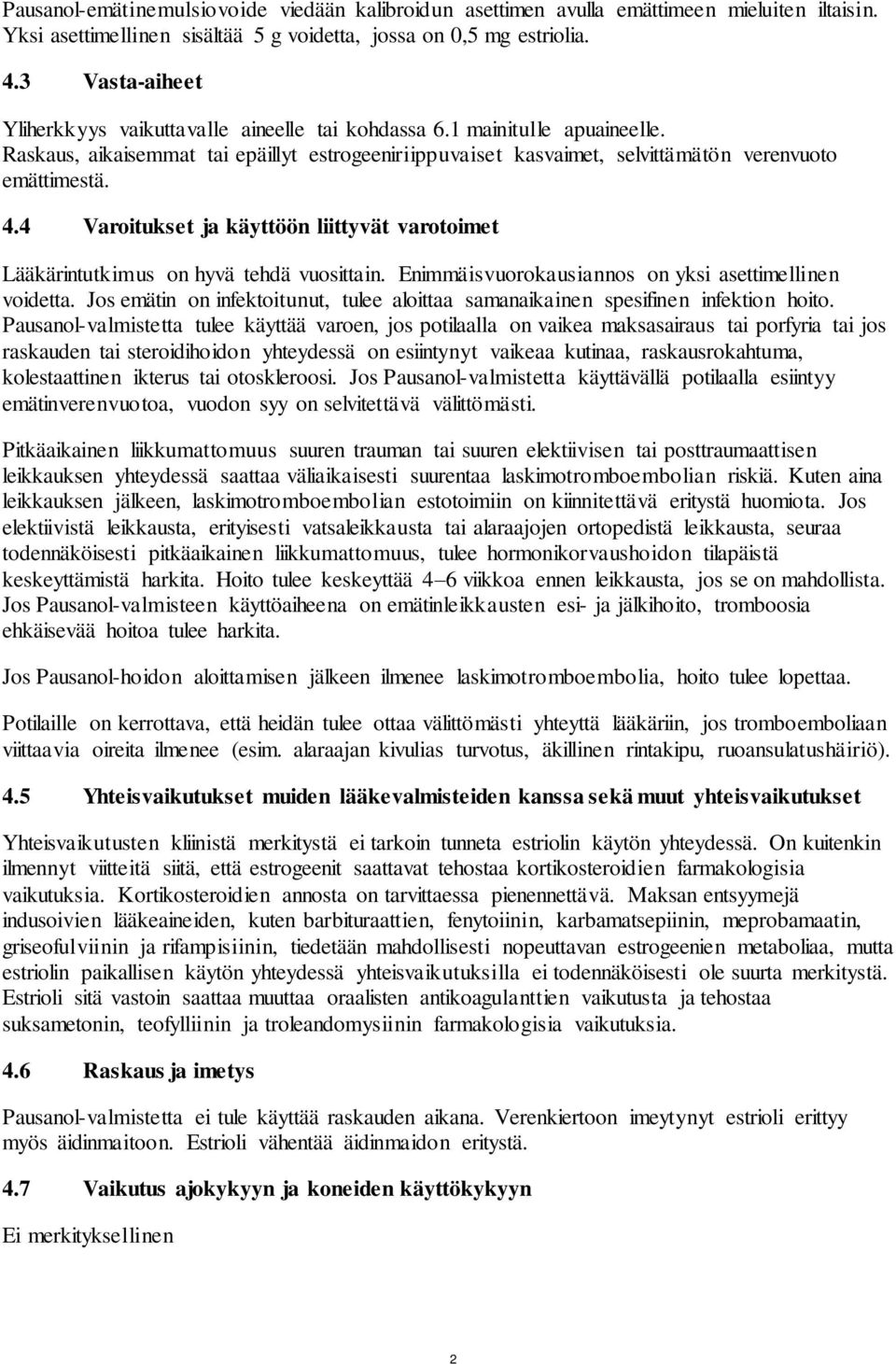 4 Varoitukset ja käyttöön liittyvät varotoimet Lääkärintutkimus on hyvä tehdä vuosittain. Enimmäisvuorokausiannos on yksi asettimellinen voidetta.