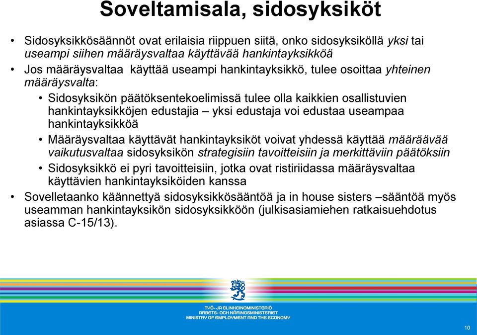 hankintayksikköä Määräysvaltaa käyttävät hankintayksiköt voivat yhdessä käyttää määräävää vaikutusvaltaa sidosyksikön strategisiin tavoitteisiin ja merkittäviin päätöksiin Sidosyksikkö ei pyri
