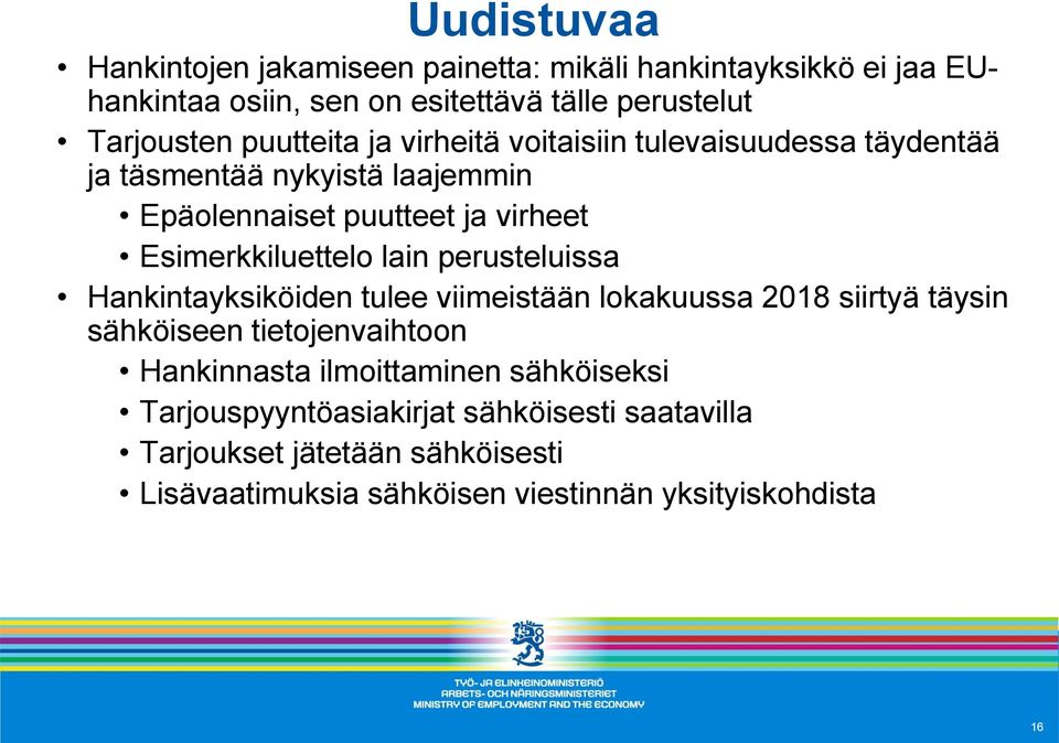 lain perusteluissa Hankintayksiköiden tulee viimeistään lokakuussa 2018 siirtyä täysin sähköiseen tietojenvaihtoon Hankinnasta ilmoittaminen