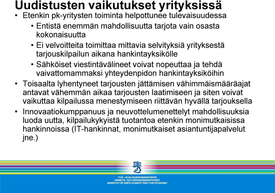 Toisaalta lyhentyneet tarjousten jättämisen vähimmäismääräajat antavat vähemmän aikaa tarjousten laatimiseen ja siten voivat vaikuttaa kilpailussa menestymiseen riittävän hyvällä