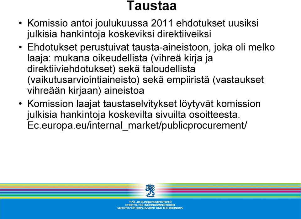 taloudellista (vaikutusarviointiaineisto) sekä empiiristä (vastaukset vihreään kirjaan) aineistoa Komission laajat