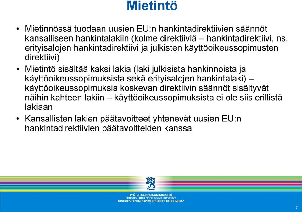 käyttöoikeussopimuksista sekä erityisalojen hankintalaki) käyttöoikeussopimuksia koskevan direktiivin säännöt sisältyvät näihin kahteen lakiin