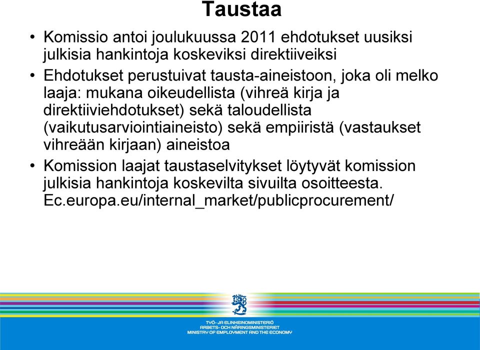 taloudellista (vaikutusarviointiaineisto) sekä empiiristä (vastaukset vihreään kirjaan) aineistoa Komission laajat