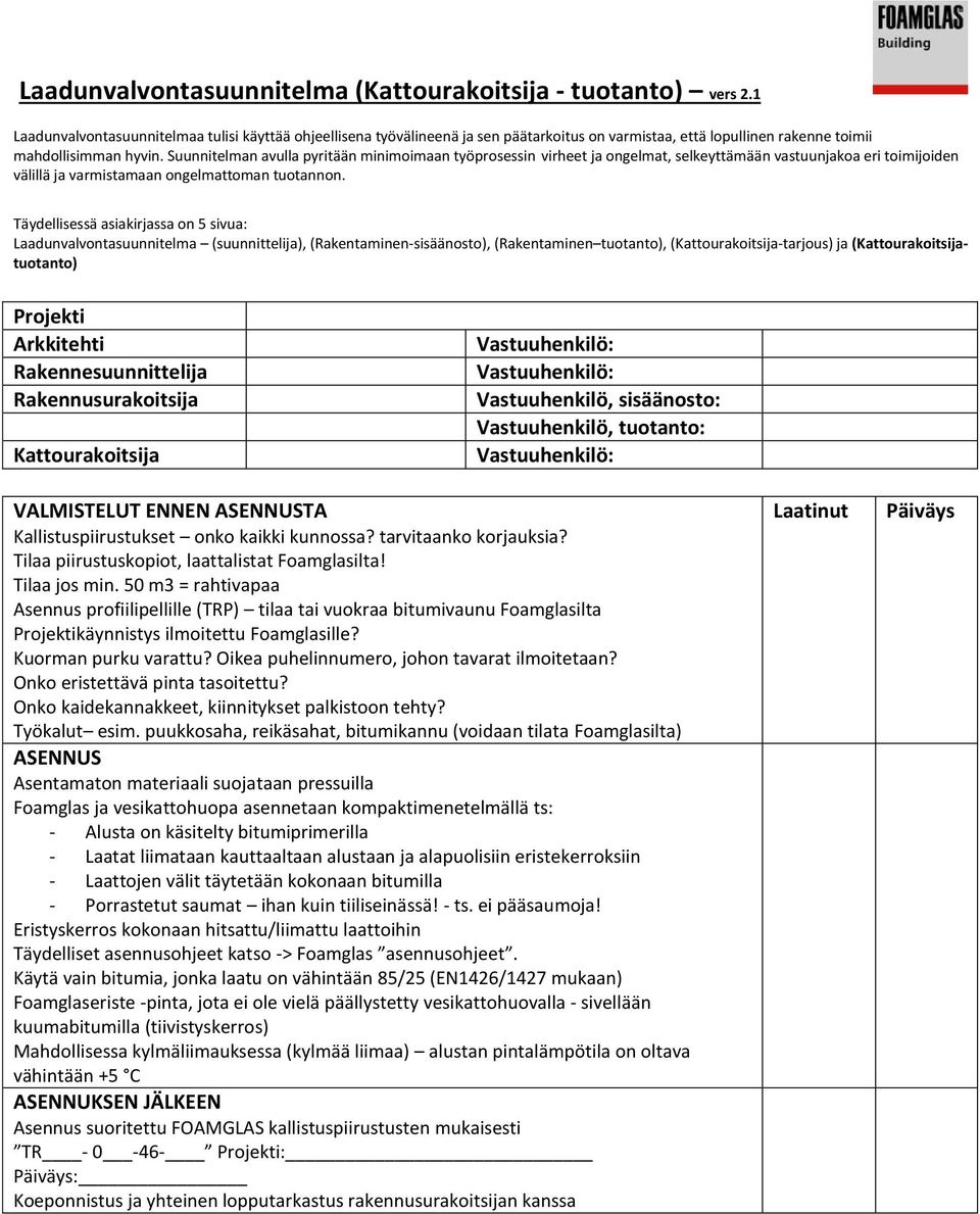 tarvitaanko korjauksia? Tilaa piirustuskopiot, laattalistat Foamglasilta! Tilaa jos min.