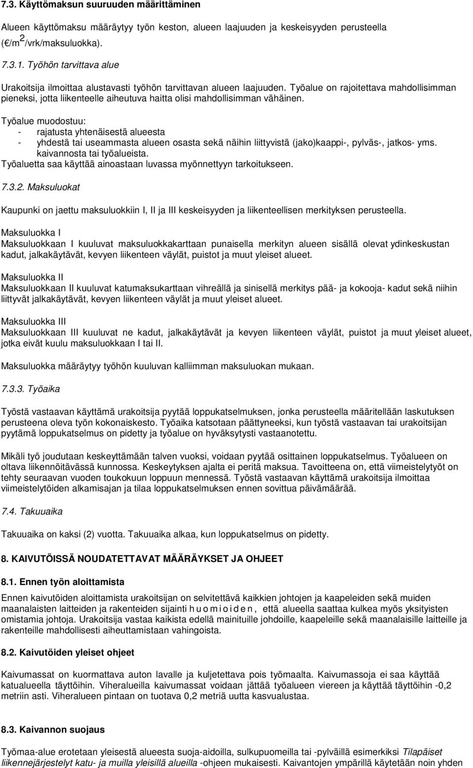 Työalue on rajoitettava mahdollisimman pieneksi, jotta liikenteelle aiheutuva haitta olisi mahdollisimman vähäinen.