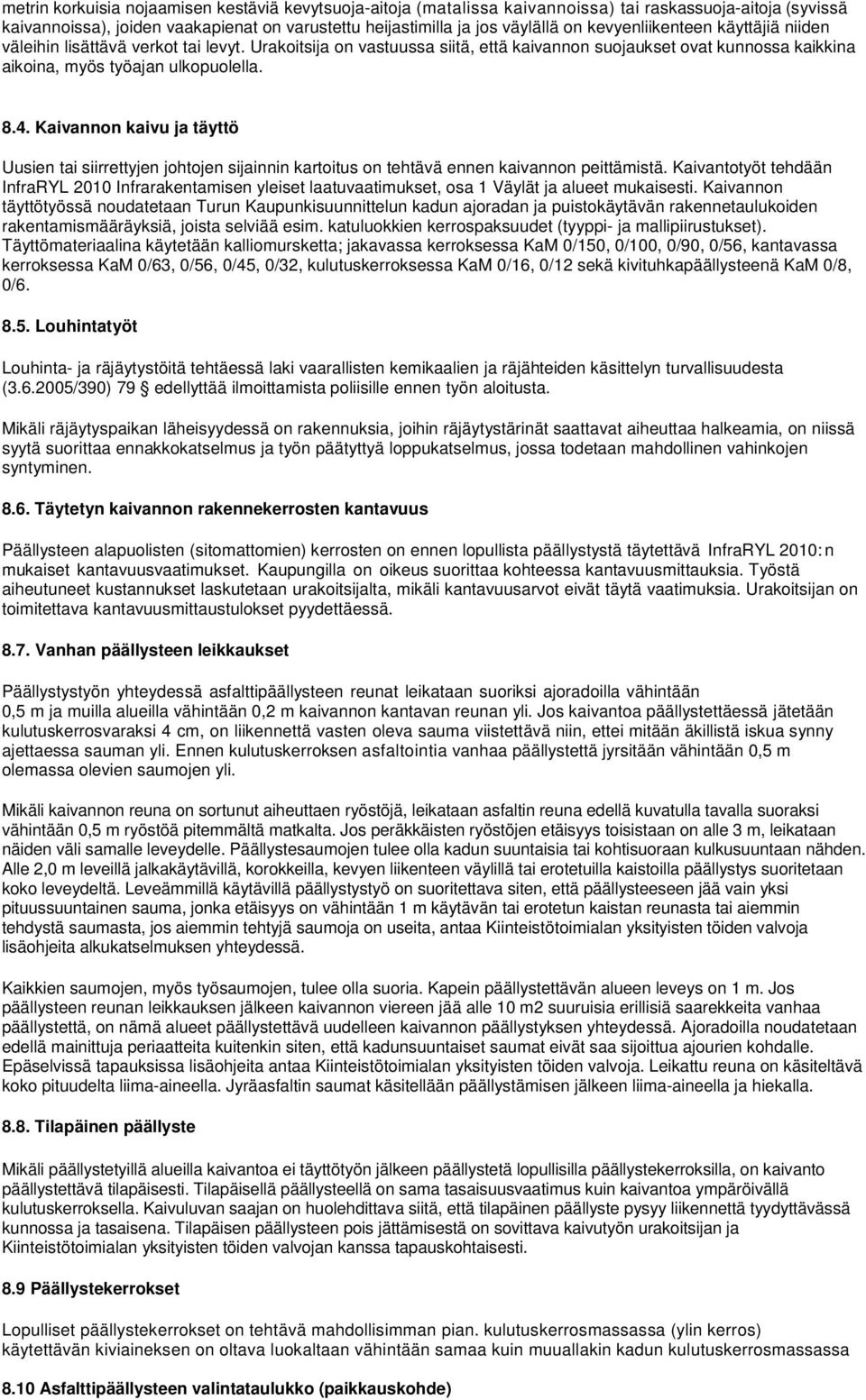 Kaivannon kaivu ja täyttö Uusien tai siirrettyjen johtojen sijainnin kartoitus on tehtävä ennen kaivannon peittämistä.