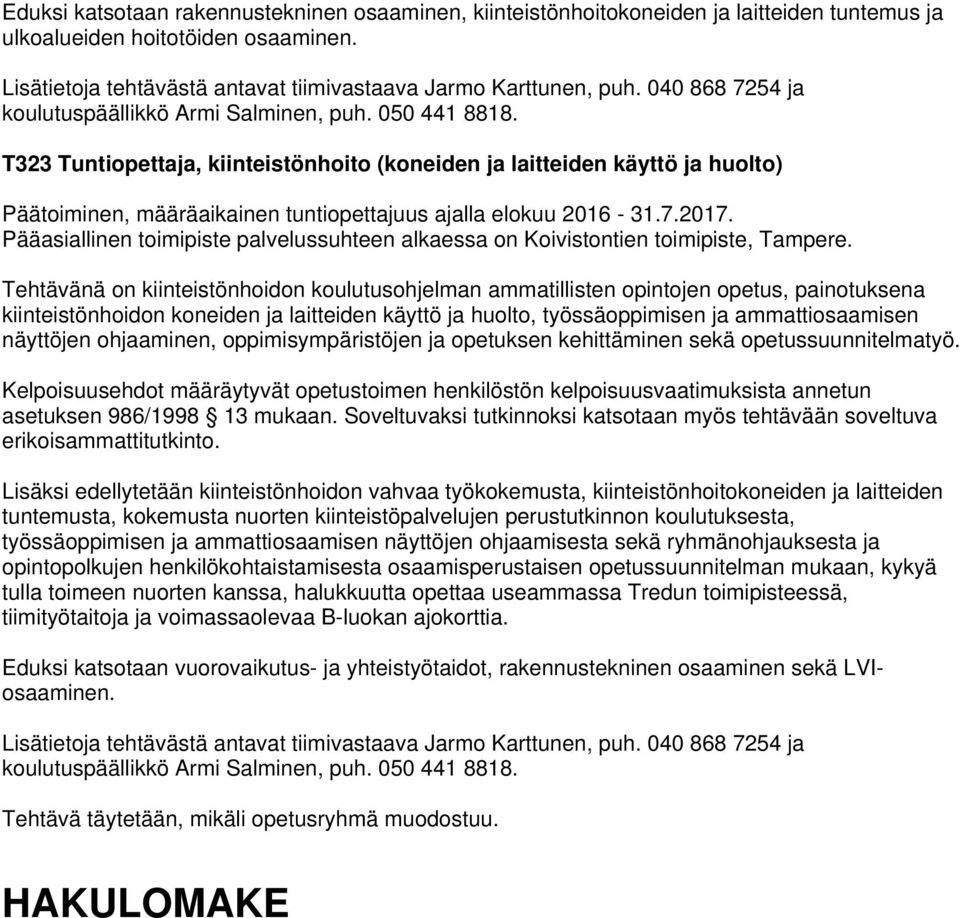 kiinteistönhoidon koneiden ja laitteiden käyttö ja huolto, työssäoppimisen ja ammattiosaamisen näyttöjen ohjaaminen, oppimisympäristöjen ja opetuksen kehittäminen sekä opetussuunnitelmatyö.