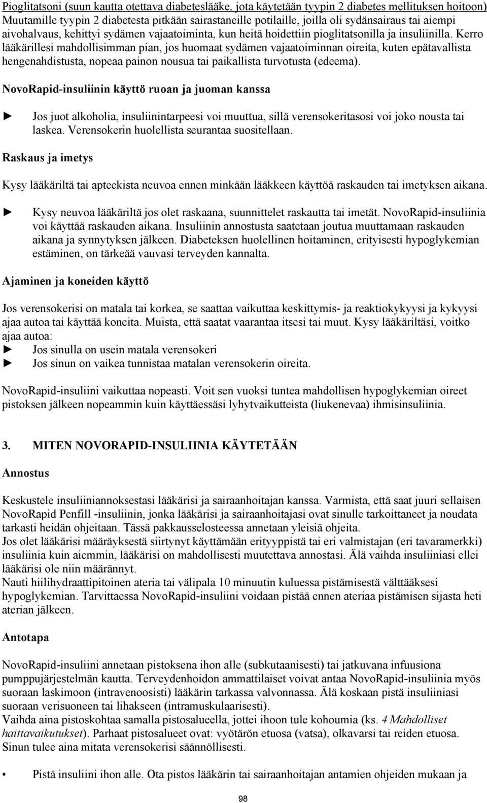 Kerro lääkärillesi mahdollisimman pian, jos huomaat sydämen vajaatoiminnan oireita, kuten epätavallista hengenahdistusta, nopeaa painon nousua tai paikallista turvotusta (edeema).