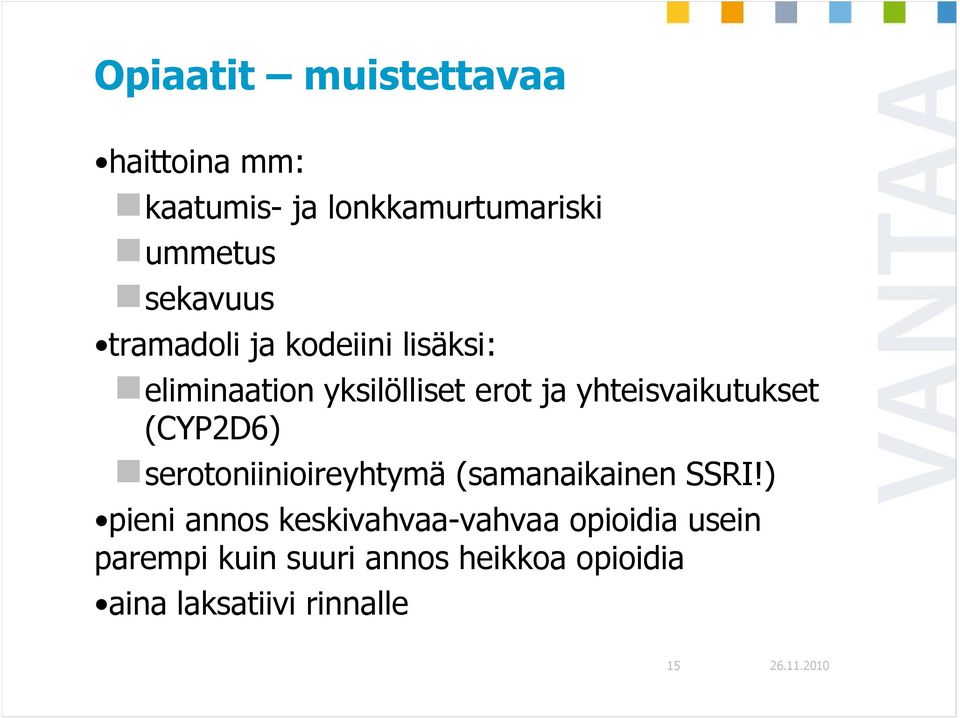 yhteisvaikutukset (CYP2D6) serotoniinioireyhtymä (samanaikainen SSRI!