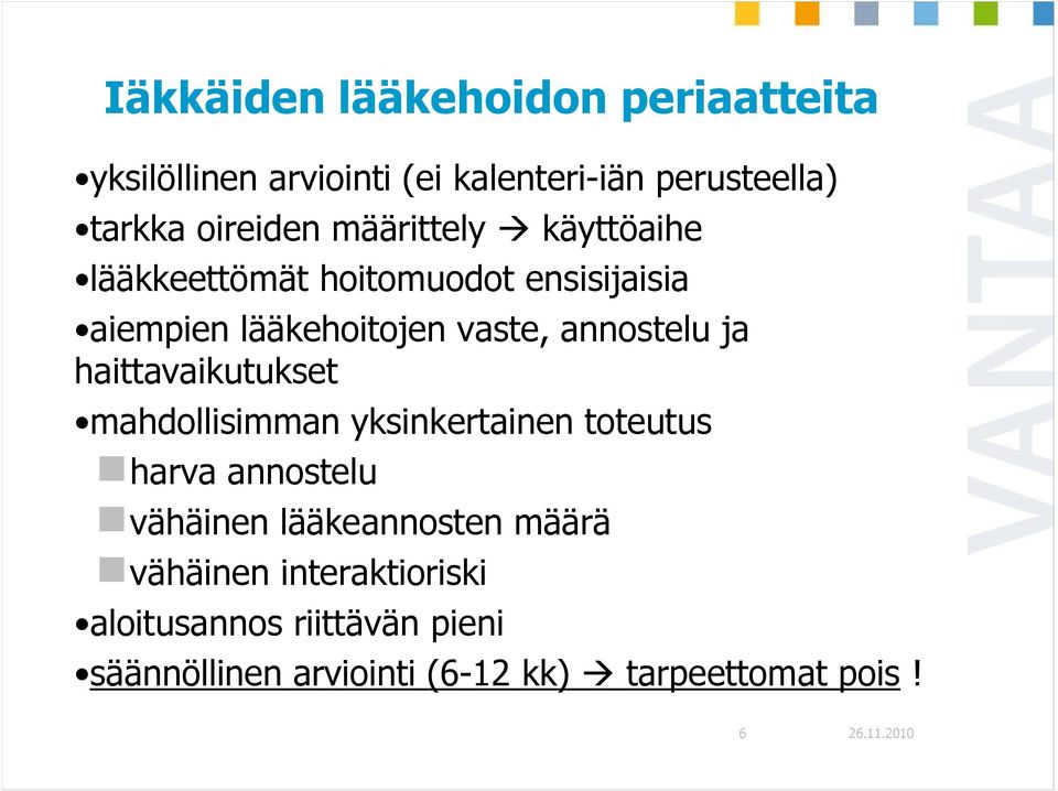 haittavaikutukset mahdollisimman yksinkertainen toteutus harva annostelu vähäinen lääkeannosten määrä