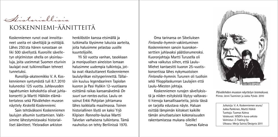 2010 kuluneeksi 125 vuotta. Juhlavuoden tapahtumien kohokohtia olivat juhlakonsertti ja Martti Häikiön elämäkertateos sekä Päivä lehden museon näyttely Keskellä Koskenniemi.