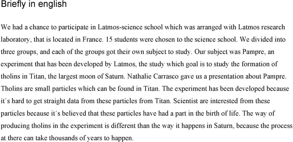 Our subject was Pampre, an experiment that has been developed by Latmos, the study which goal is to study the formation of tholins in Titan, the largest moon of Saturn.