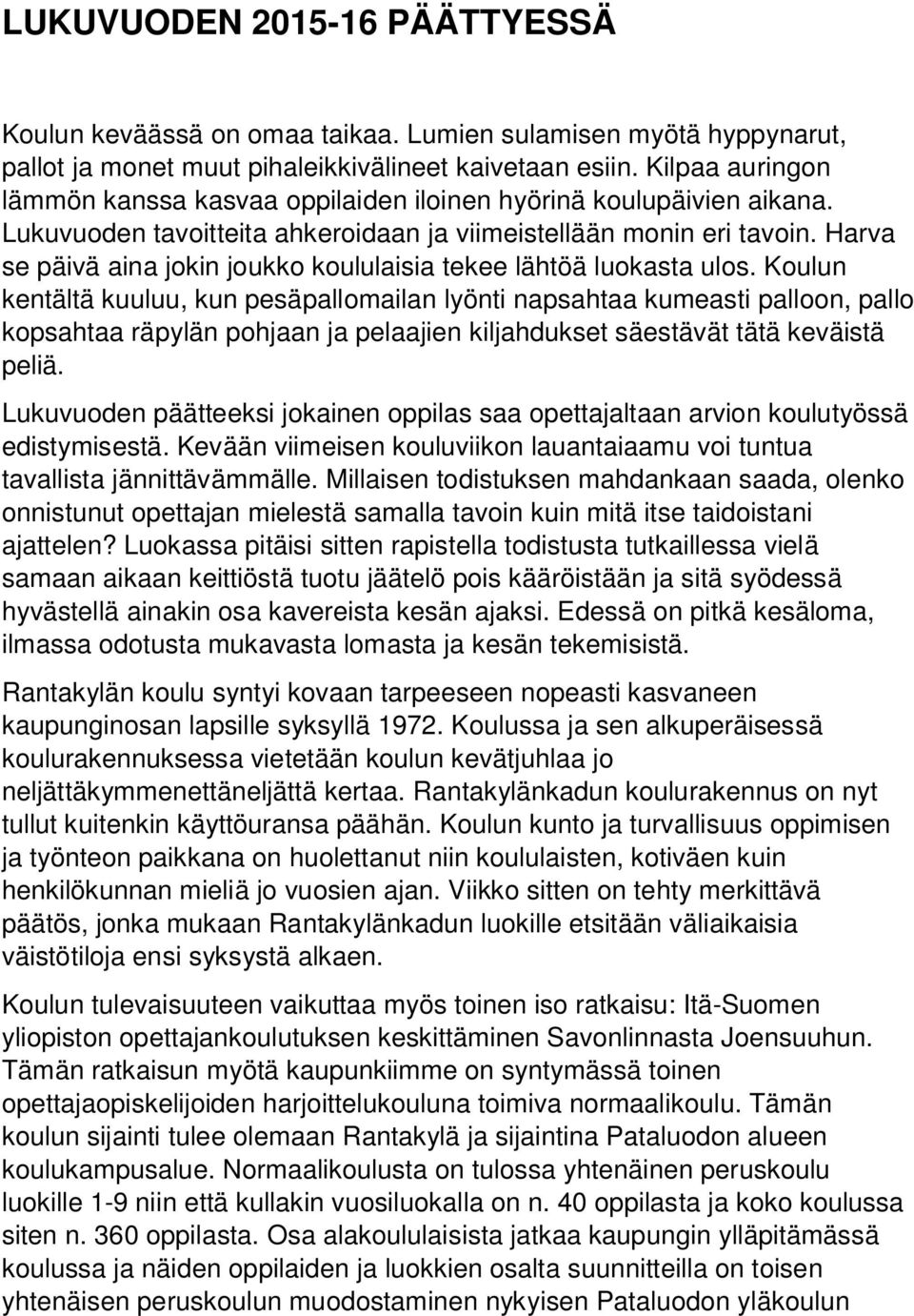 Harva se päivä aina jokin joukko koululaisia tekee lähtöä luokasta ulos.