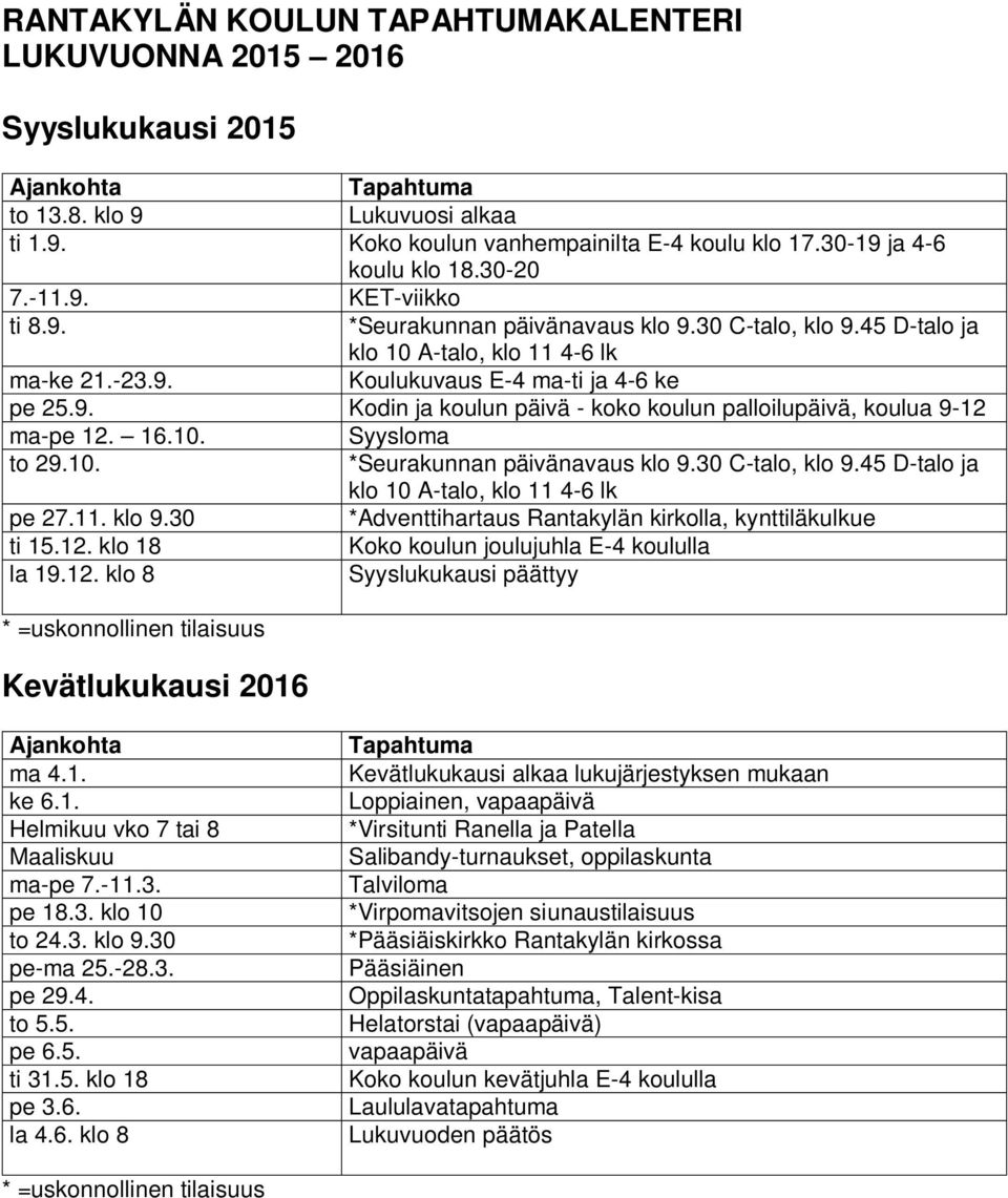 9. Kodin ja koulun päivä - koko koulun palloilupäivä, koulua 9-12 ma-pe 12. 16.10. Syysloma to 29.10. *Seurakunnan päivänavaus klo 9.30 C-talo, klo 9.45 D-talo ja klo 10 A-talo, klo 11 4-6 lk pe 27.