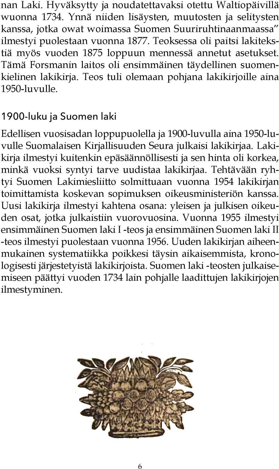 Teoksessa oli paitsi lakitekstiä myös vuoden 1875 loppuun mennessä annetut asetukset. Tämä Forsmanin laitos oli ensimmäinen täydellinen suomenkielinen lakikirja.