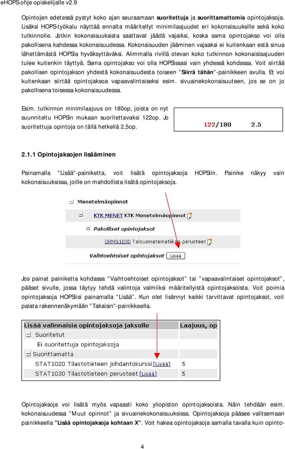 Jotkin kokonaisuuksista saattavat jäädä vajaiksi, koska sama opintojakso voi olla pakollisena kahdessa kokonaisuudessa.