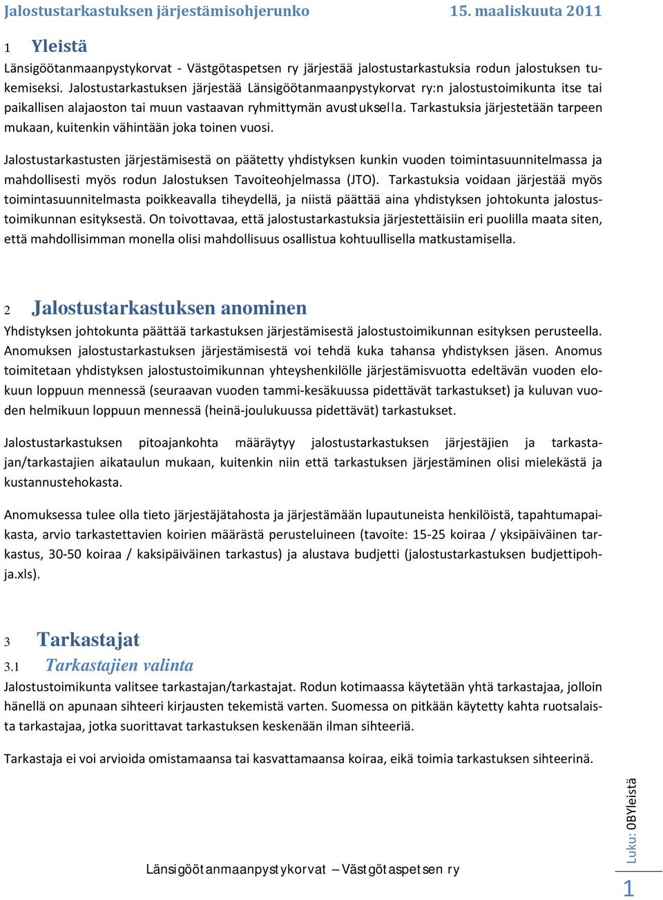Tarkastuksia järjestetään tarpeen mukaan, kuitenkin vähintään joka toinen vuosi.