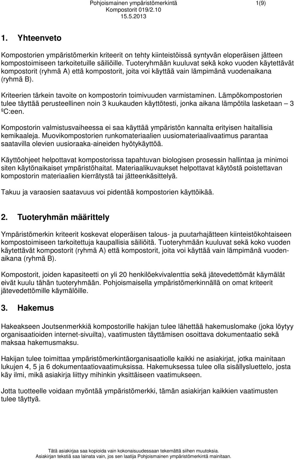 Kriteerien tärkein tavoite on kompostorin toimivuuden varmistaminen. Lämpökompostorien tulee täyttää perusteellinen noin 3 kuukauden käyttötesti, jonka aikana lämpötila lasketaan 3 ºC:een.