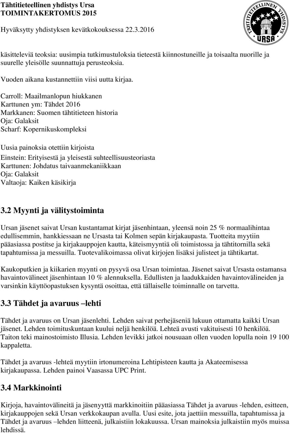 ja yleisestä suhteellisuusteoriasta Karttunen: Johdatus taivaanmekaniikkaan Oja: Galaksit Valtaoja: Kaiken käsikirja 3.