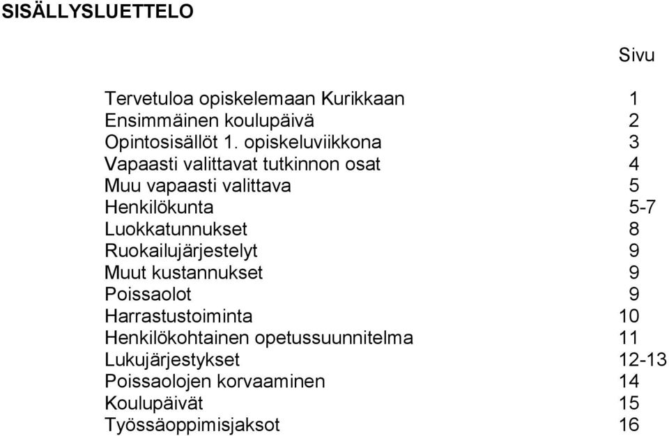 Luokkatunnukset 8 Ruokailujärjestelyt 9 Muut kustannukset 9 Poissaolot 9 Harrastustoiminta 10