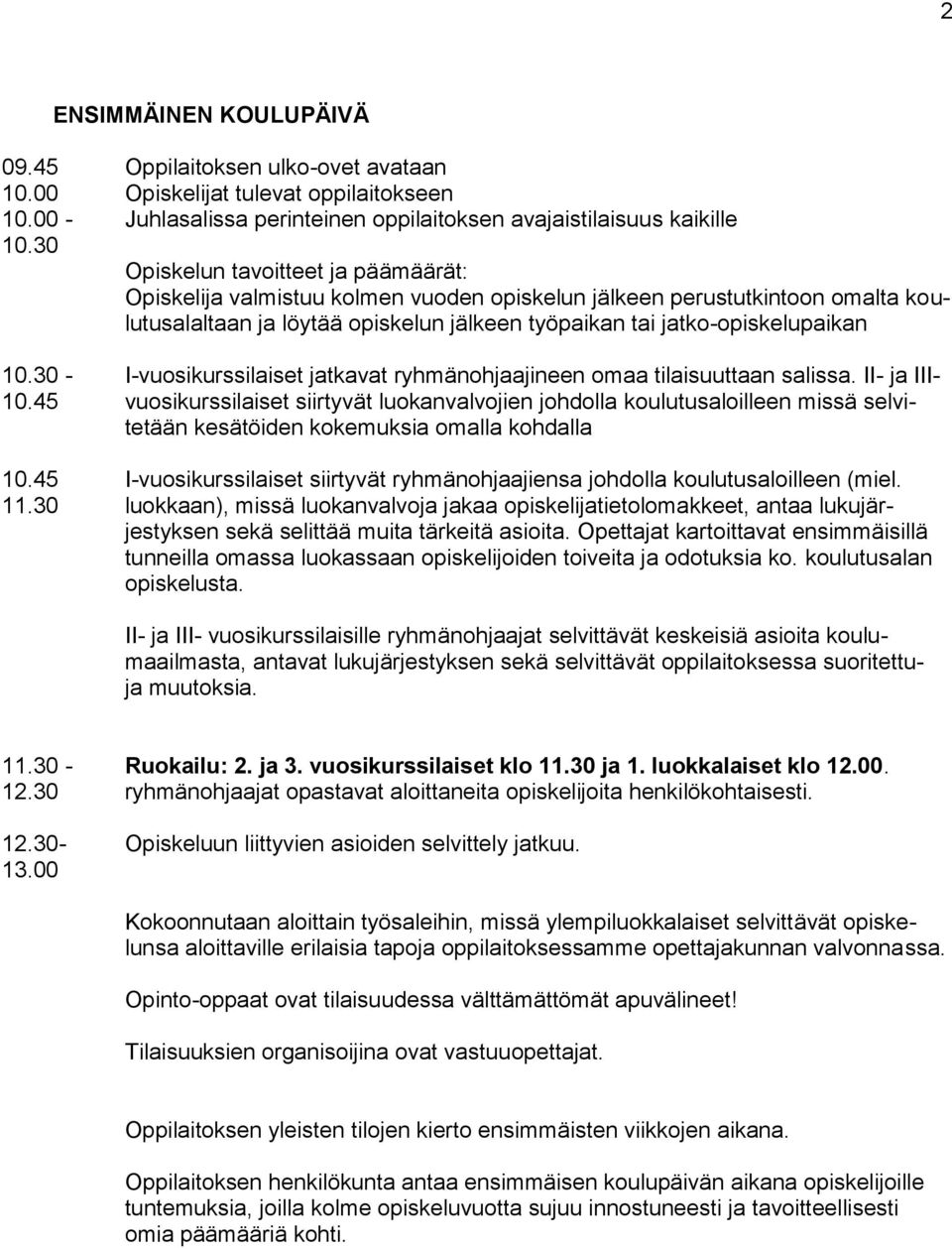 30 - I-vuosikurssilaiset jatkavat ryhmänohjaajineen omaa tilaisuuttaan salissa. II- ja III- 10.