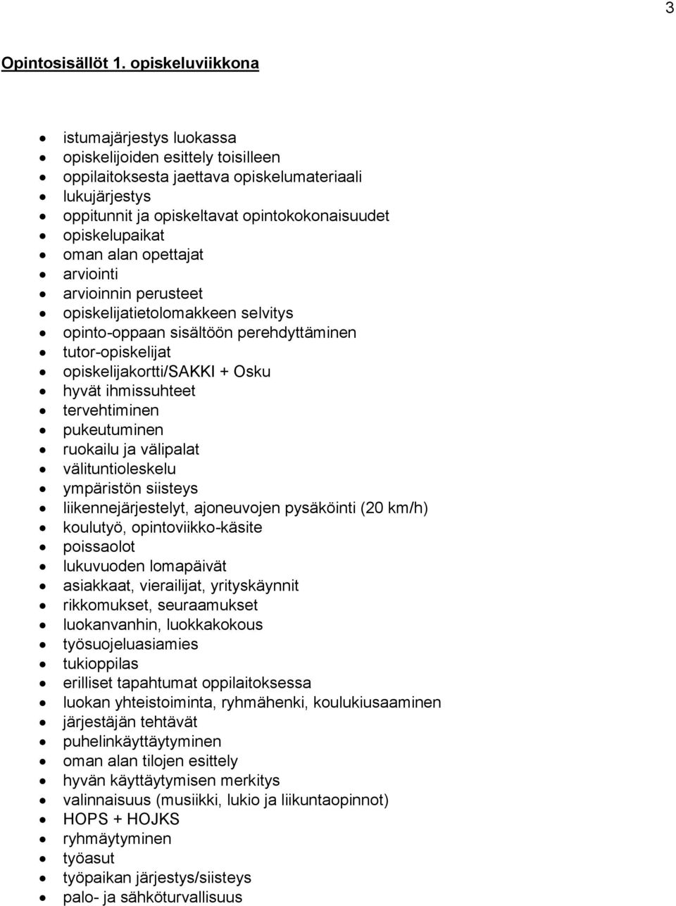 oman alan opettajat arviointi arvioinnin perusteet opiskelijatietolomakkeen selvitys opinto-oppaan sisältöön perehdyttäminen tutor-opiskelijat opiskelijakortti/sakki + Osku hyvät ihmissuhteet