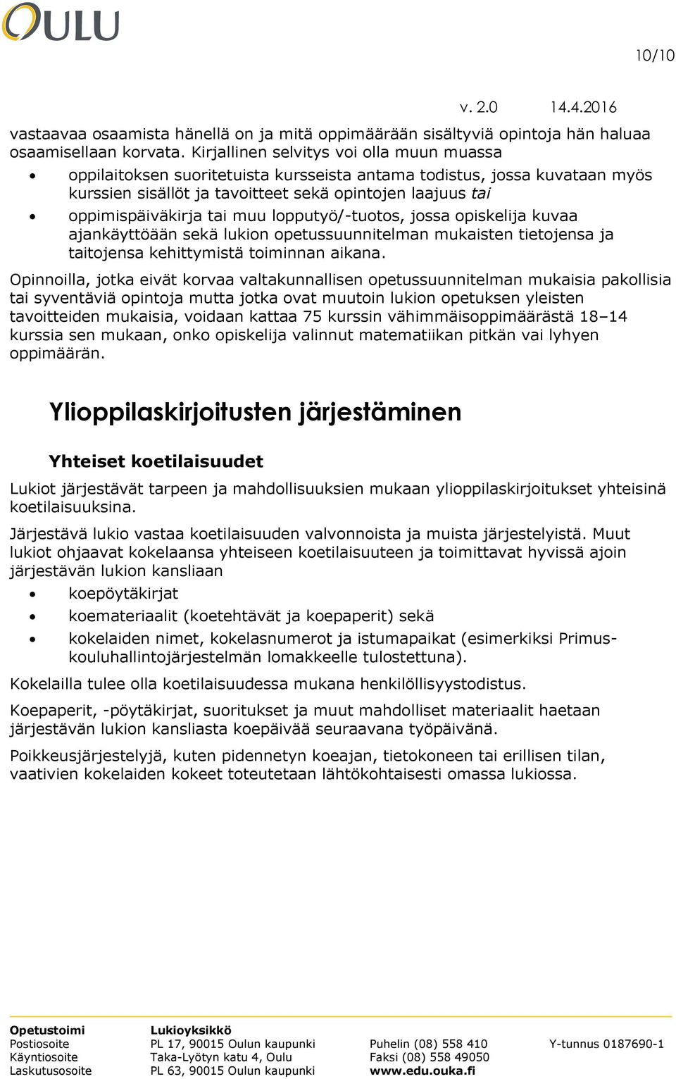 muu lopputyö/-tuotos, jossa opiskelija kuvaa ajankäyttöään sekä lukion opetussuunnitelman mukaisten tietojensa ja taitojensa kehittymistä toiminnan aikana.