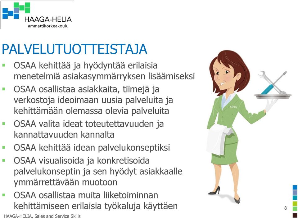 kannattavuuden kannalta OSAA kehittää idean palvelukonseptiksi OSAA visualisoida ja konkretisoida palvelukonseptin ja sen hyödyt