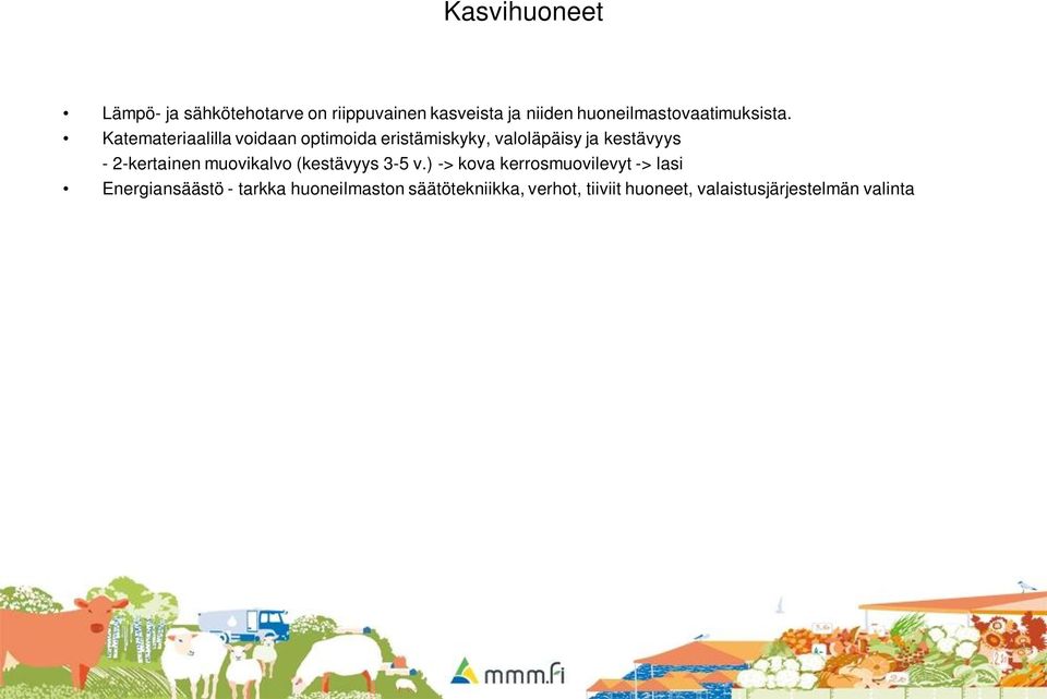 Katemateriaalilla voidaan optimoida eristämiskyky, valoläpäisy ja kestävyys - 2-kertainen