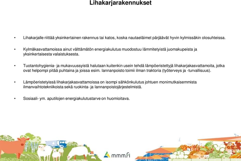 Tuotantohygienia- ja mukavuussyistä halutaan kuitenkin usein tehdä lämpöeristettyjä lihakarjakasvattamoita, jotka ovat helpompi pitää puhtaina ja joissa esim.