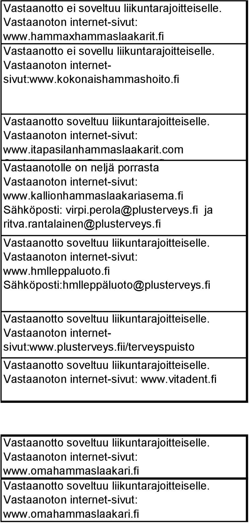 fi Vastaanotolle on neljä porrasta www.kallionhammaslaakariasema.fi Sähköposti: virpi.perola@plusterveys.fi ja ritva.