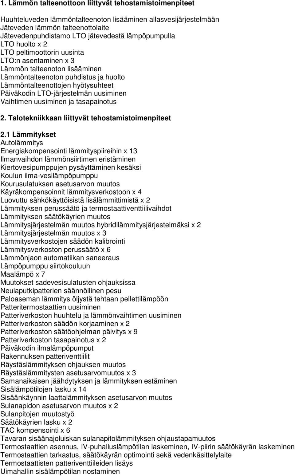 LTO-järjestelmän uusiminen Vaihtimen uusiminen ja tasapainotus 2. Talotekniikkaan liittyvät tehostamistoimenpiteet 2.