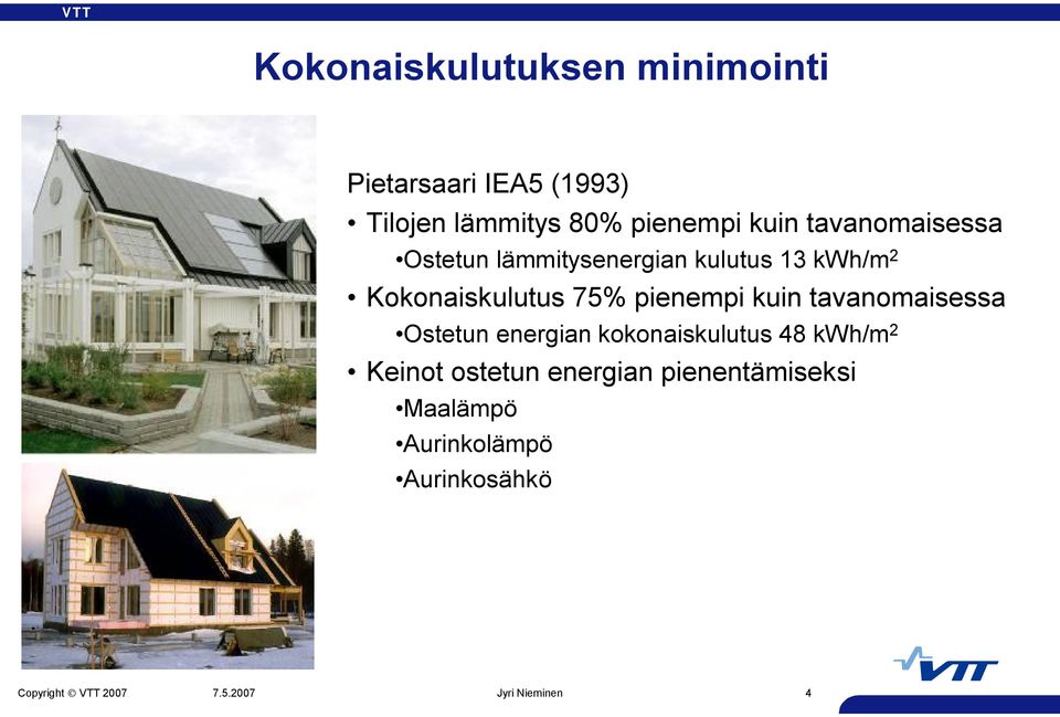 Kokonaiskulutus 75% pienempi kuin tavanomaisessa Ostetun energian