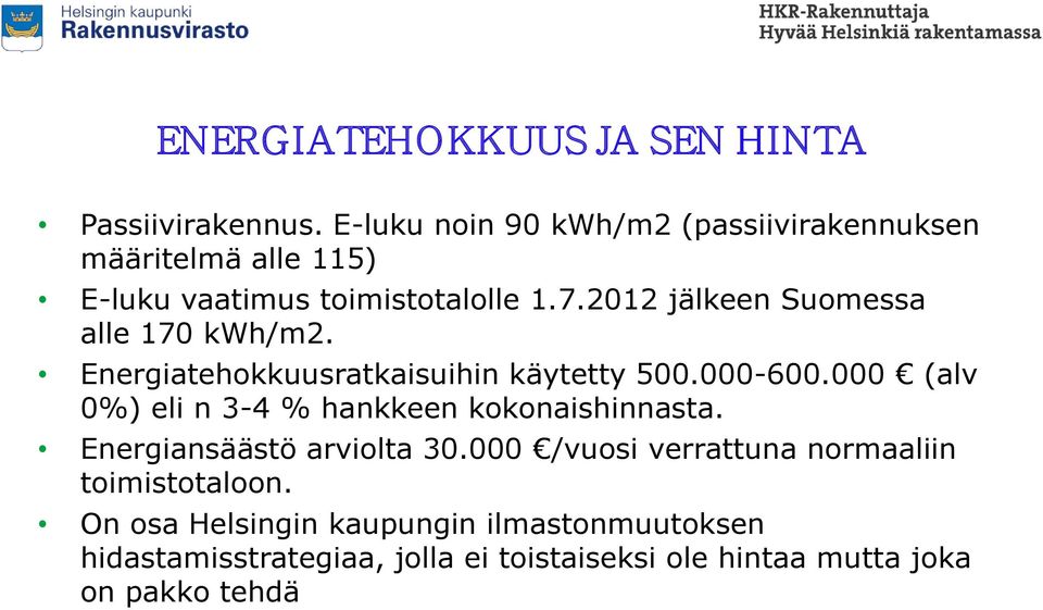 2012 jälkeen Suomessa alle 170 kwh/m2. Energiatehokkuusratkaisuihin käytetty 500.000-600.