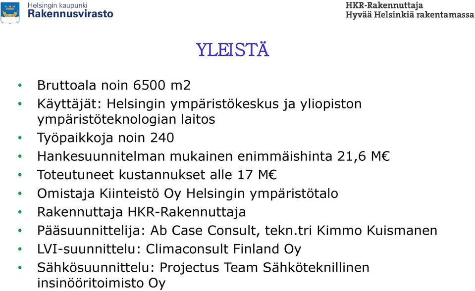 Kiinteistö Oy Helsingin ympäristötalo Rakennuttaja HKR-Rakennuttaja Pääsuunnittelija: Ab Case Consult, tekn.